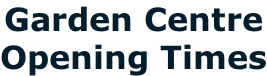 Garden Centre Opening Times